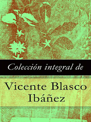 cover image of Colección integral de Vicente Blasco Ibáñez